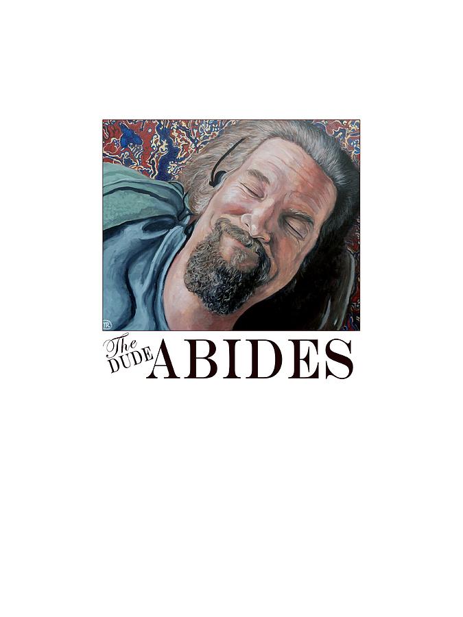 The Dude Abides #2 Painting by Tom Roderick