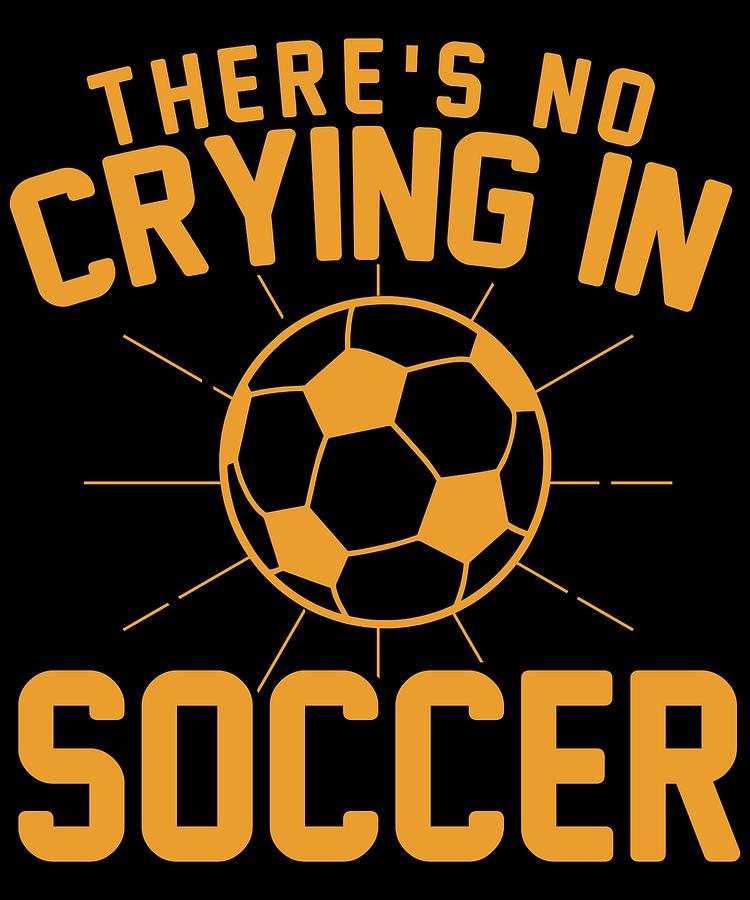 Theres NO Crying In Soccer #4 Digital Art by Lin Watchorn