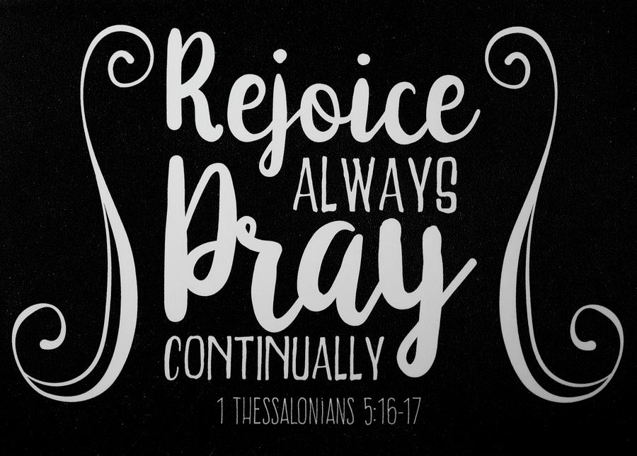 1 Thessalonians 5 16 17 Scripture Verses Bible Art Photograph By Reid ...