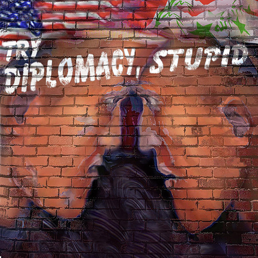 Try Diplomacy Stupid #1 Digital Art by Ed Meredith