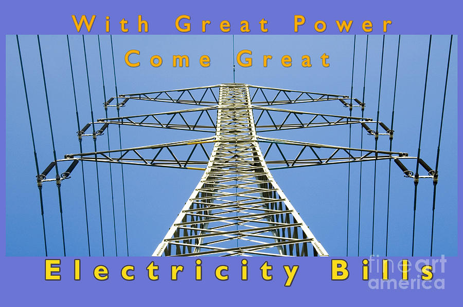 With Great Power Comes Great Electricity Bill  #1 Photograph by Humorous Quotes