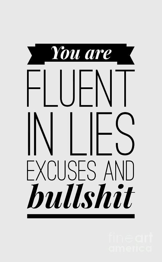 Typography Digital Art - You are fluent in lies excuses and bullshit #1 by Wam