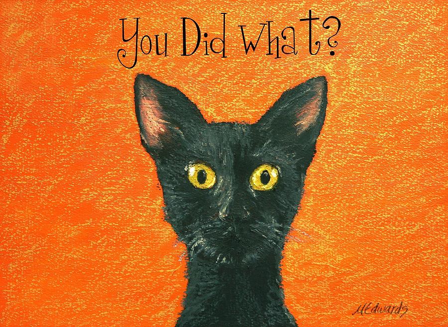 You Did What? #1 Painting by Marna Edwards Flavell