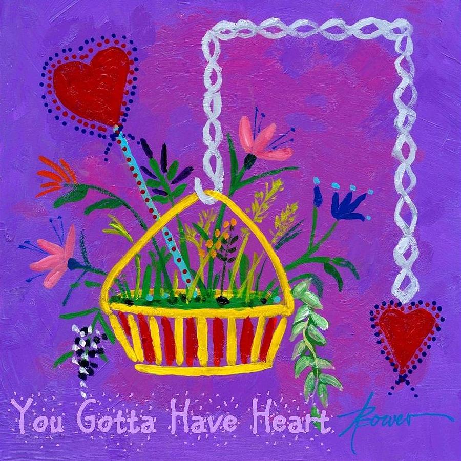 You Gotta Have Heart  Painting by Adele Bower