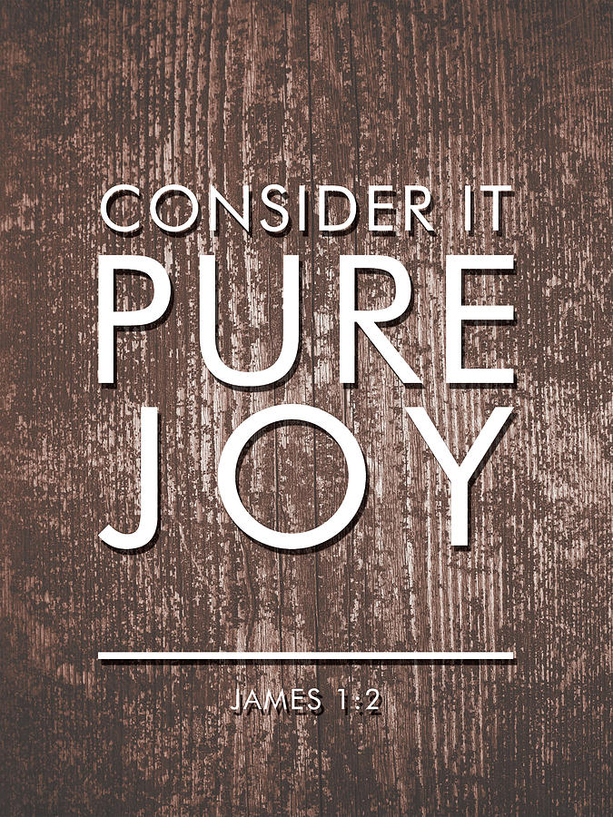 Consider it Pure Joy - James 1 2 - Bible Verses art #2 Mixed Media by Studio Grafiikka