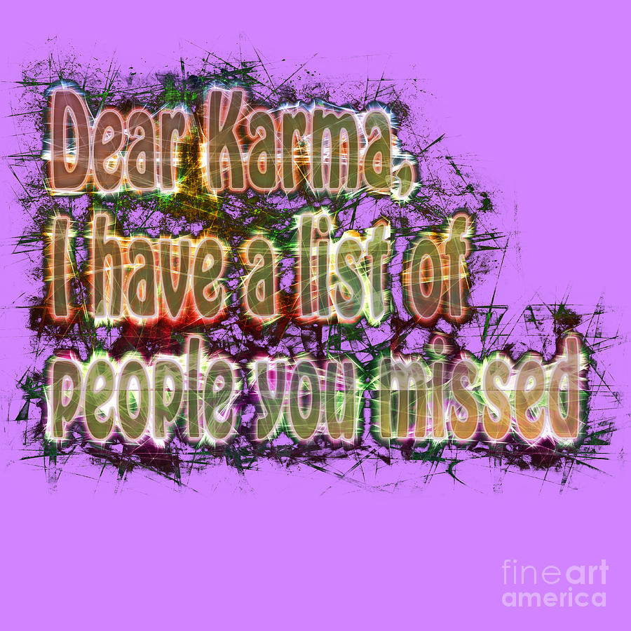 Dear Karma I have a list of people you missed  #2 Digital Art by Humorous Quotes