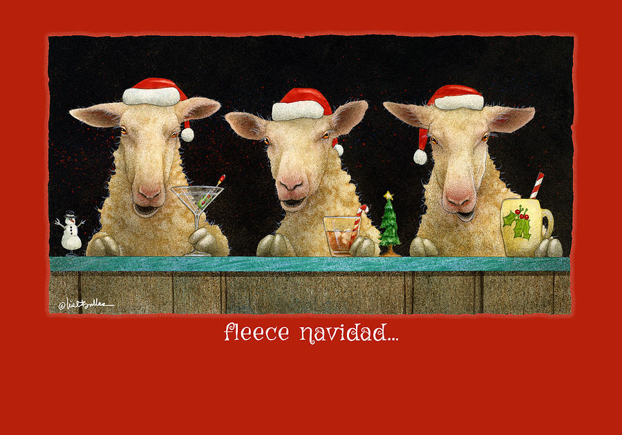Fleece Navidad... Painting by Will Bullas