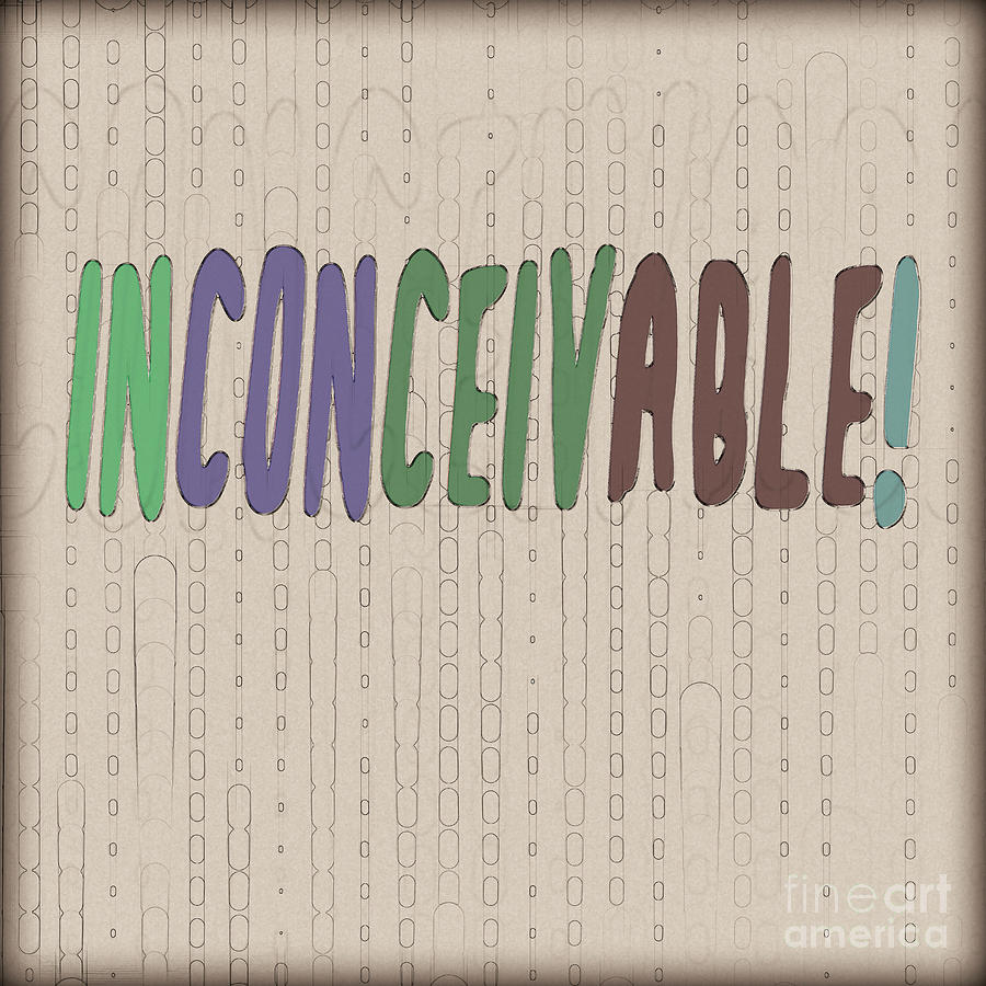 Fantasy Photograph - Graphic display of the word Inconceivable #2 by Humourous Quotes