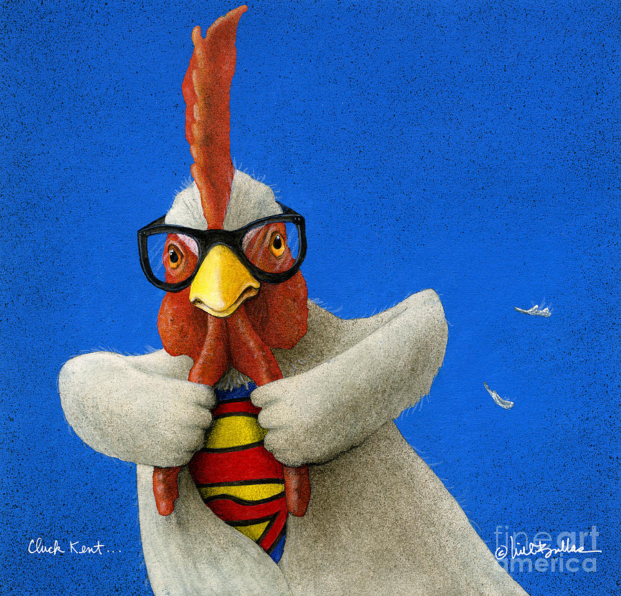 Cluck Kent... #3 Painting by Will Bullas