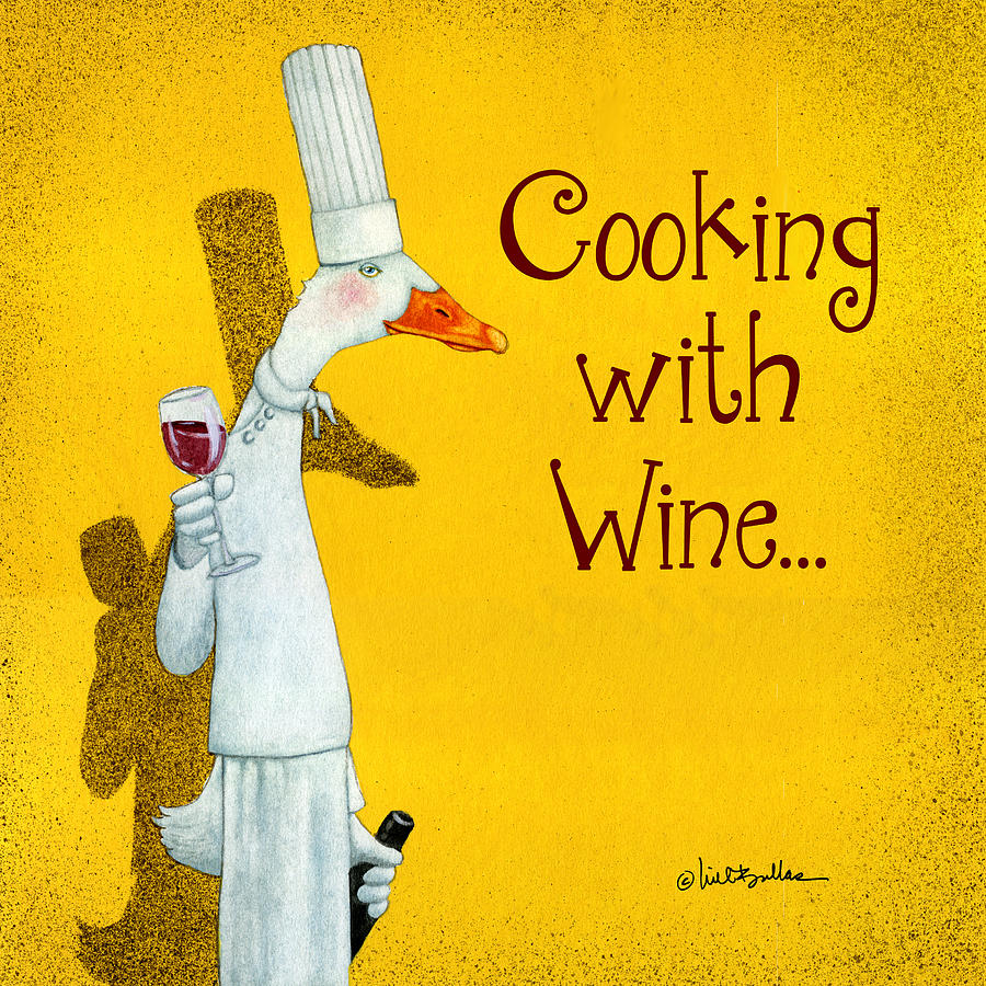 Cooking with wine... #3 Painting by Will Bullas