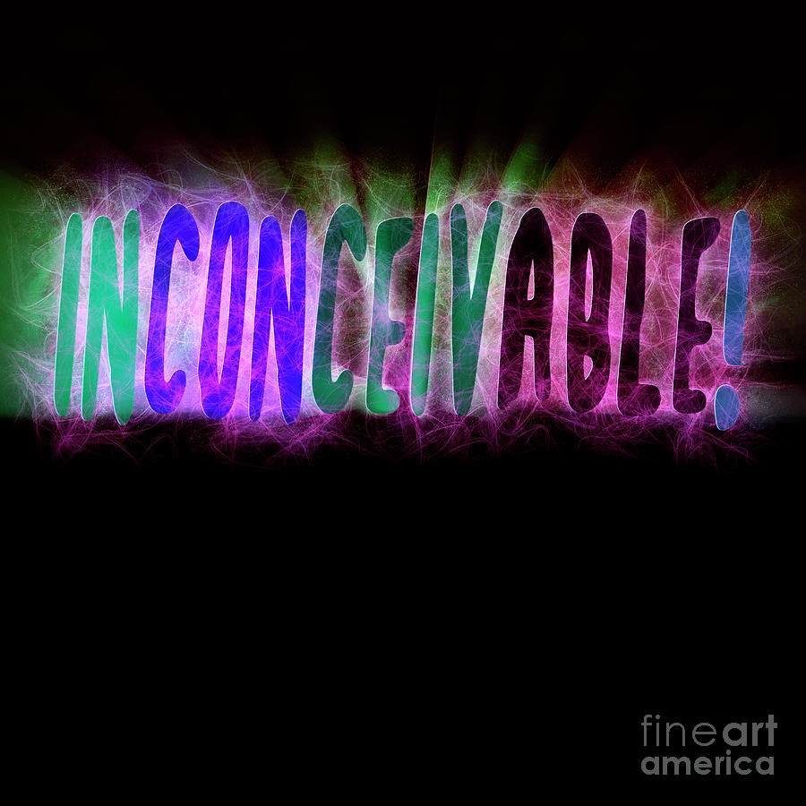 Fantasy Photograph - Graphic display of the word Inconceivable #3 by Humourous Quotes
