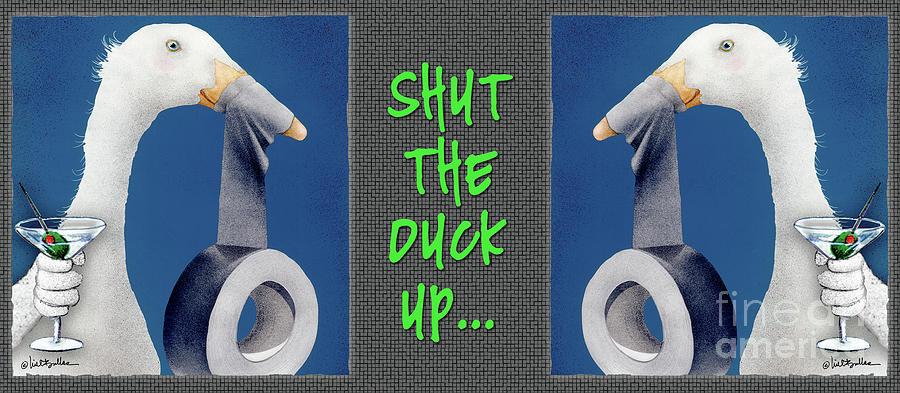 Shut The Duck Up... #2 Painting by Will Bullas