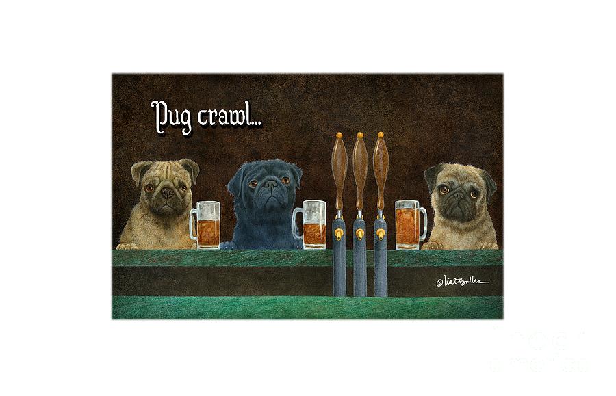 Pug Painting - Pug Crawl... #2 by Will Bullas