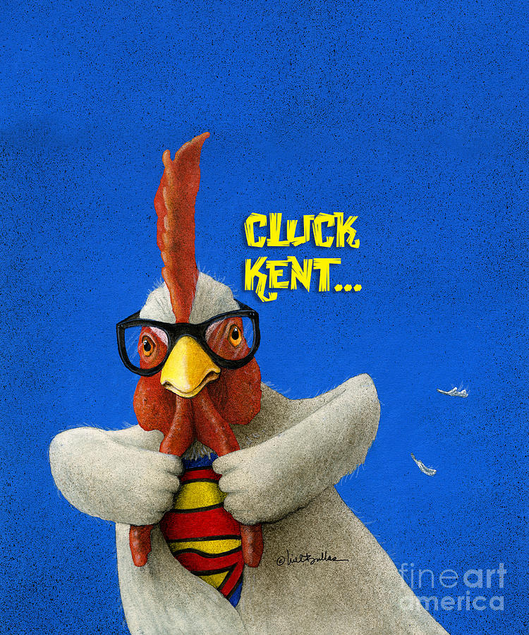 Cluck Kent... #5 Painting by Will Bullas