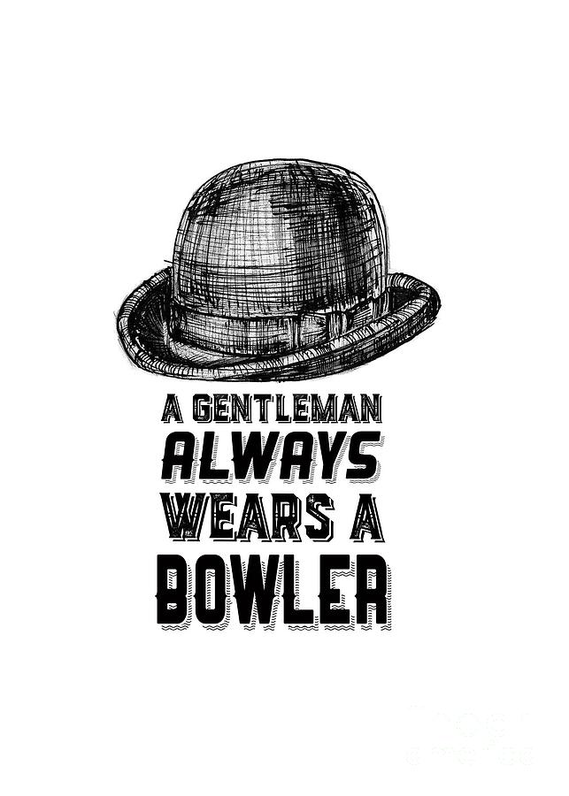 A Gentleman Always Wears A Bowler Drawing by Edward Fielding