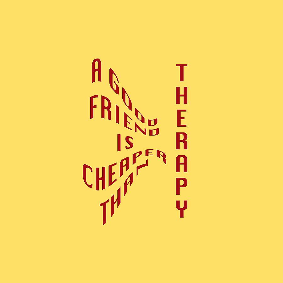 A Good Friend Is Cheaper Than Thearpy 1 Photograph by M K Miller