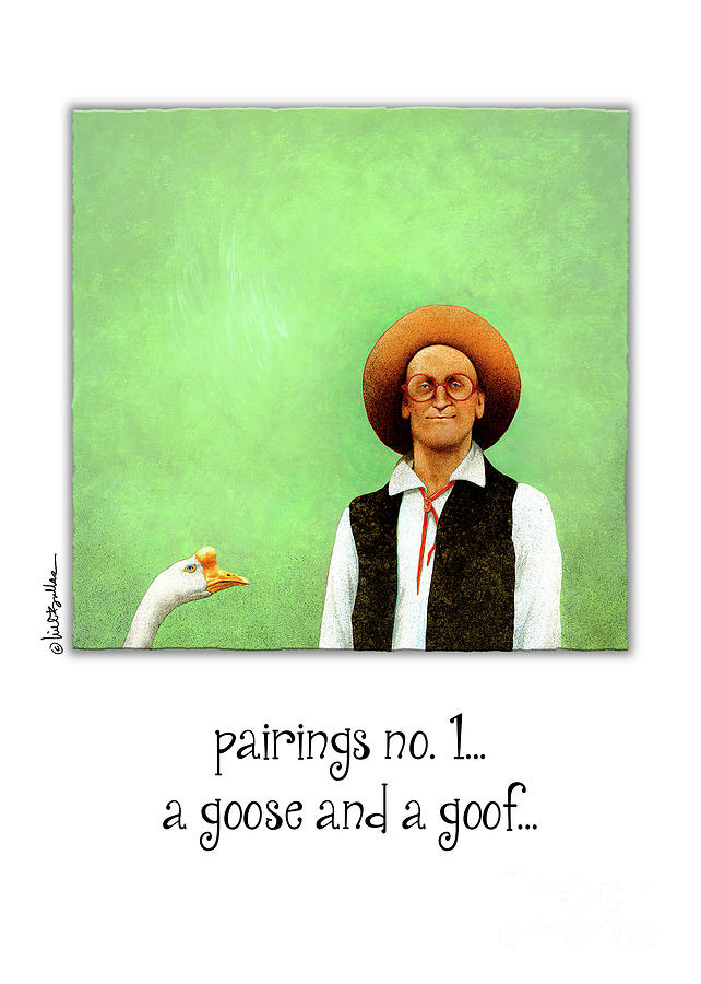A Goose And A Goof... Painting by Will Bullas