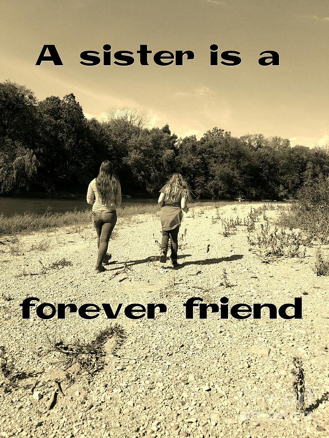 A Sister Is A Forever Friend Photograph by Scott D Van Osdol - Pixels