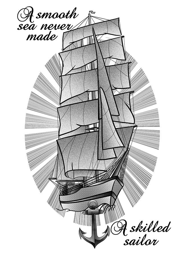 Black And White Digital Art - A smooth sea never made a skilled sailor by Early Kirky
