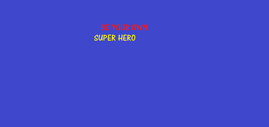 A Super Hero In Us Digital Art by Aaron Martens