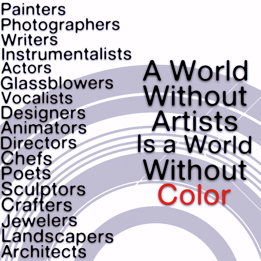 A World Without Artists Is a World Without Color - Art for Artists Series Digital Art by Susan Maxwell Schmidt
