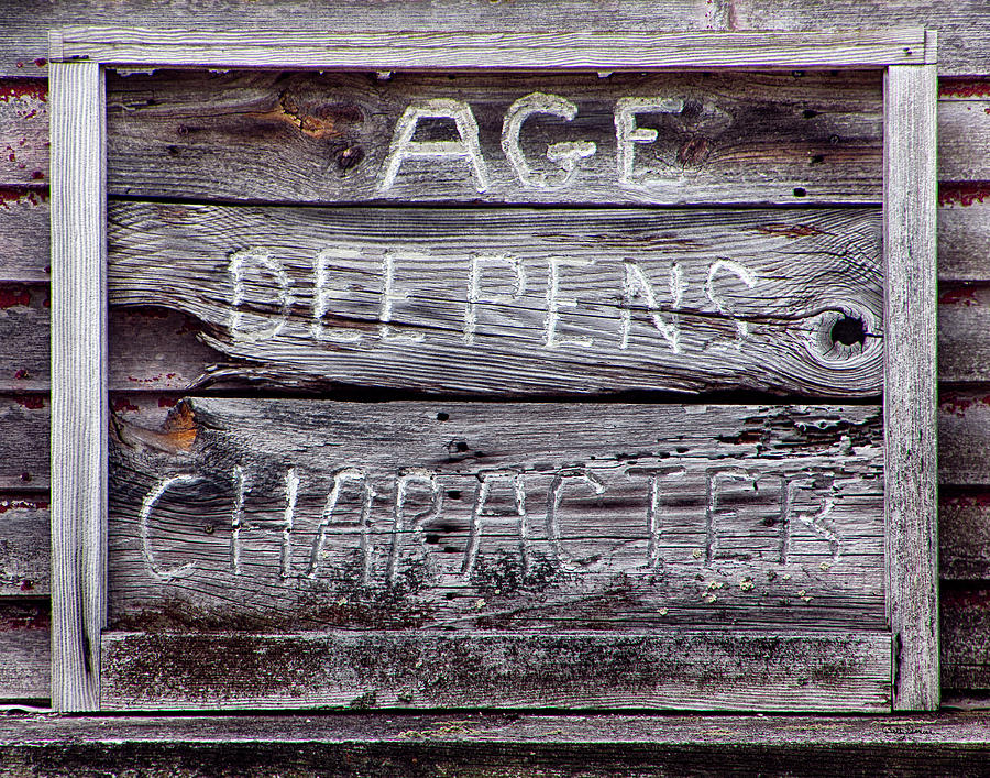 Sign Photograph - Age Deepens Character Sign by Betty Denise