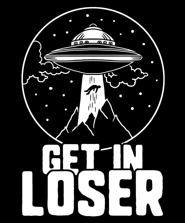 alien-get-in-loser-ufo-funny-gift-michael-s.jpg