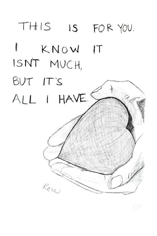 All I have Drawing by Rebecca Wood