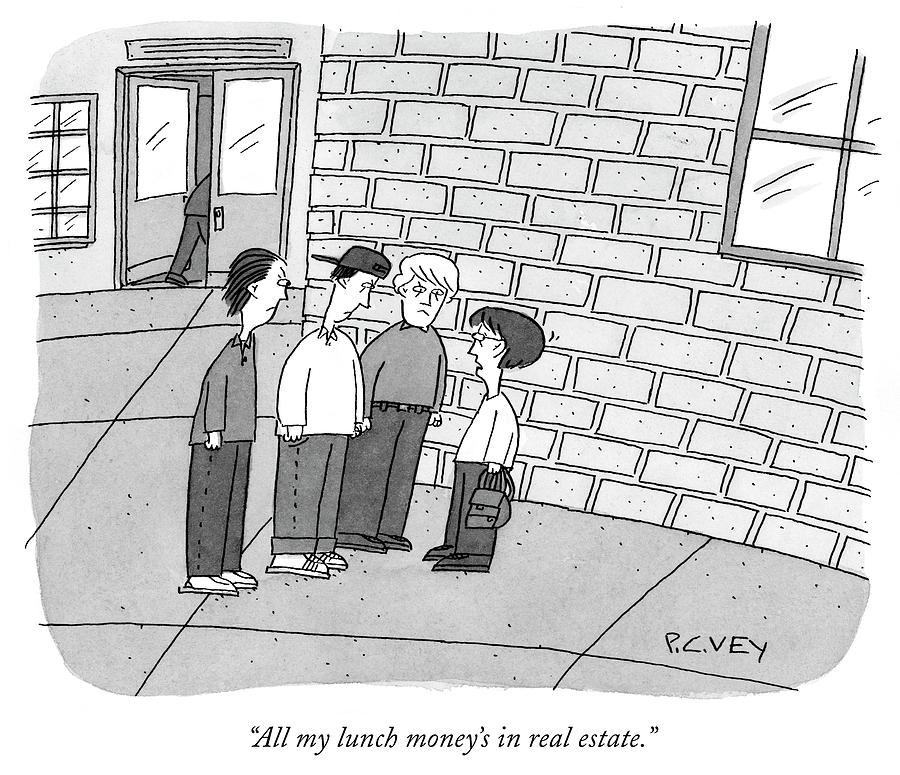 All my lunch money is in real estate Drawing by Peter C Vey