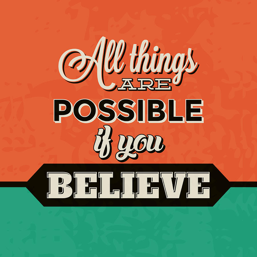 Inspirational Digital Art - All Things Are Possible If You Believe by Naxart Studio