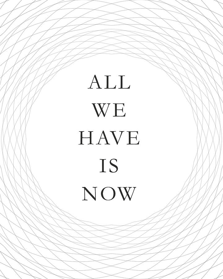All we have is now Mixed Media by Studio Grafiikka