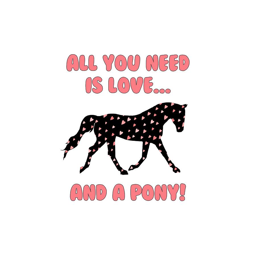 Pony Digital Art - All You Need Is Love And A Pony by Patricia Barmatz Pony Digital Art - All You Need Is Love And A Pony by Patricia Barmatz