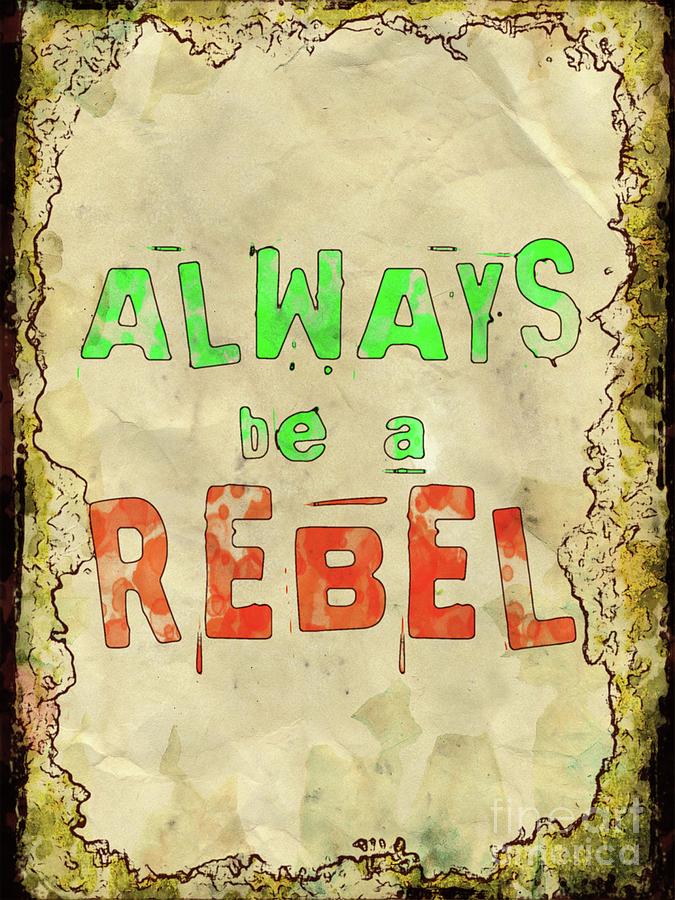 Always Be A Rebel Digital Art