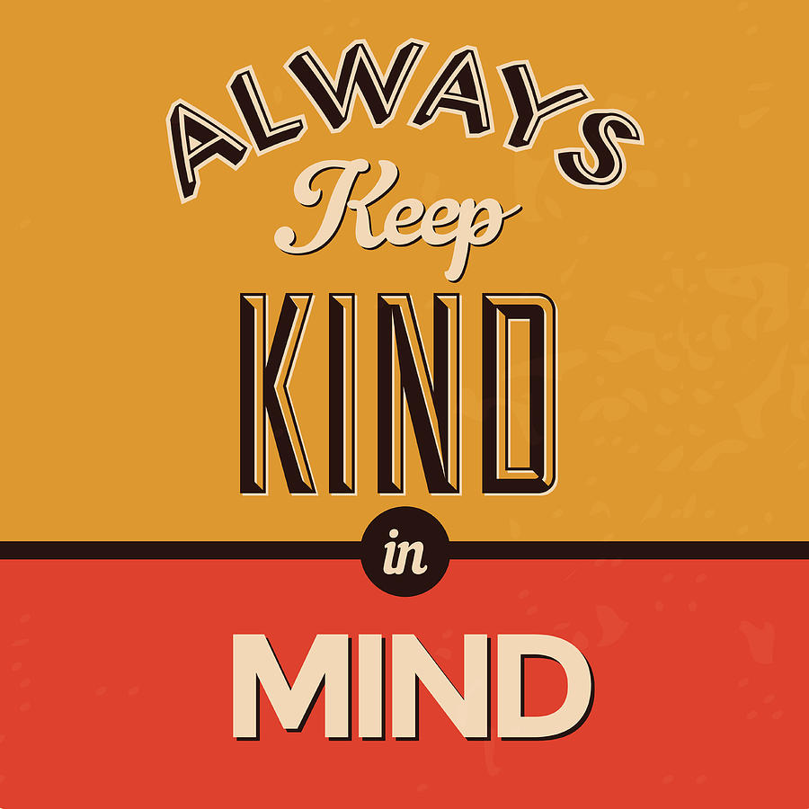 Inspirational Digital Art - Always Keep Kind In Mind by Naxart Studio