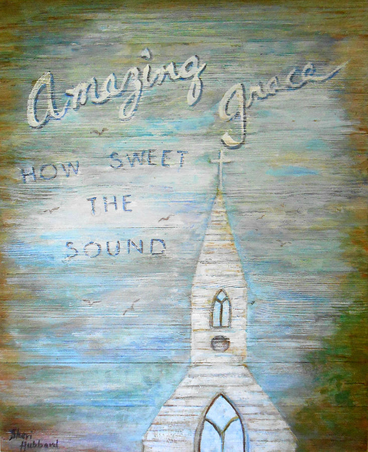 Amazing Painting - Amazing Grace How Sweet The Sound by Sheri Hubbard