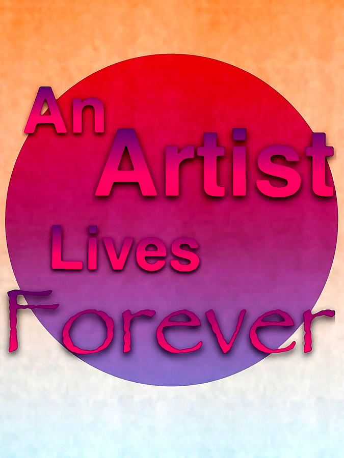 An Artist Lives Forever - Art for Artists Series Digital Art by Susan Maxwell Schmidt
