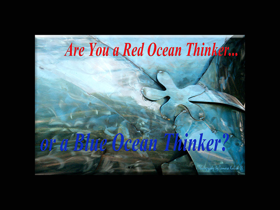 Are You a Red Ocean Thinker or a Blue Ocean Thinker Photograph by Tamara Kulish