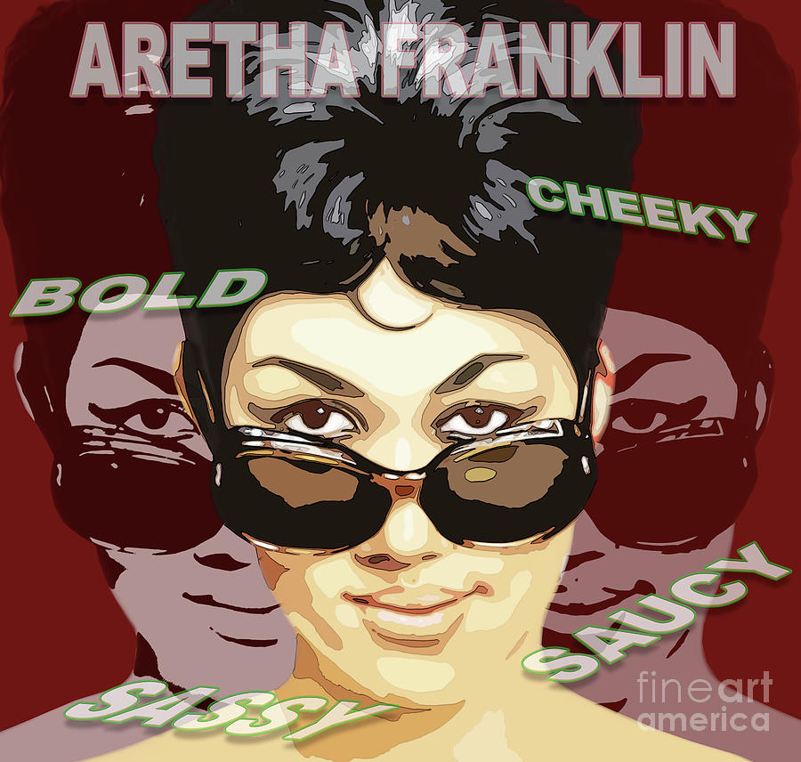 Aretha Franklin Bold Cheeky Sassy Saucy by Reggie Duffie Aretha Franklin Bold Cheeky Sassy Saucy by Reggie Duffie