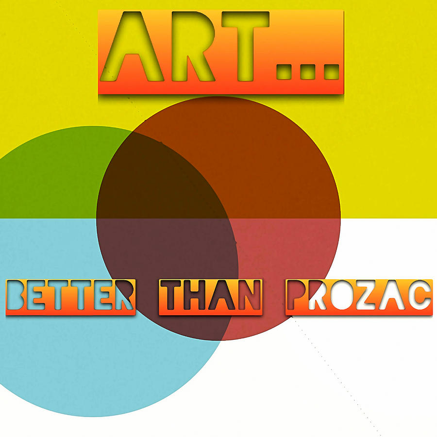 Art... Better Than Prozac - Art for Artists Series Digital Art by Susan Maxwell Schmidt