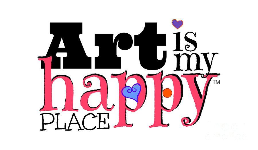 Art is My Happy Place Digital Art by Shelley Overton