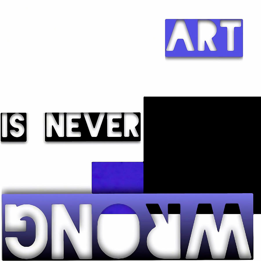 Art Is Never Wrong - Art for Artists Series Digital Art by Susan Maxwell Schmidt