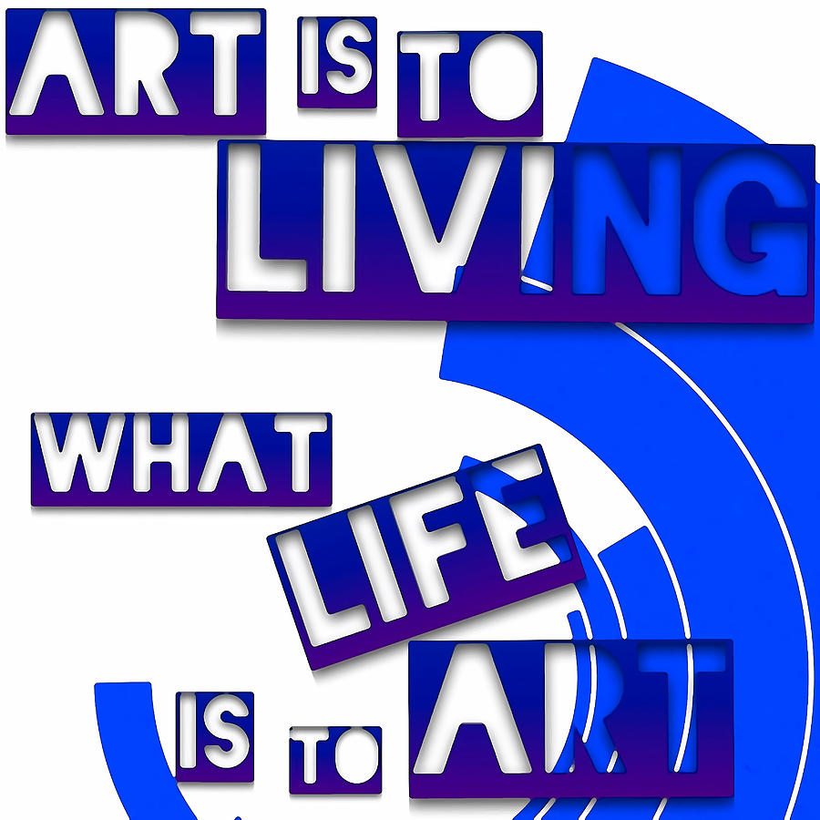 Inspirational Digital Art - Art Is to Living What Life Is to Art - Art for Artists Series by Susan Maxwell Schmidt