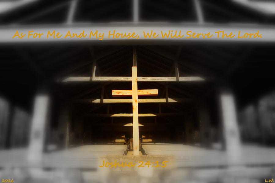 As For Me And My House We Will Serve The Lord Joshua 24 15 Photograph by Lisa Wooten