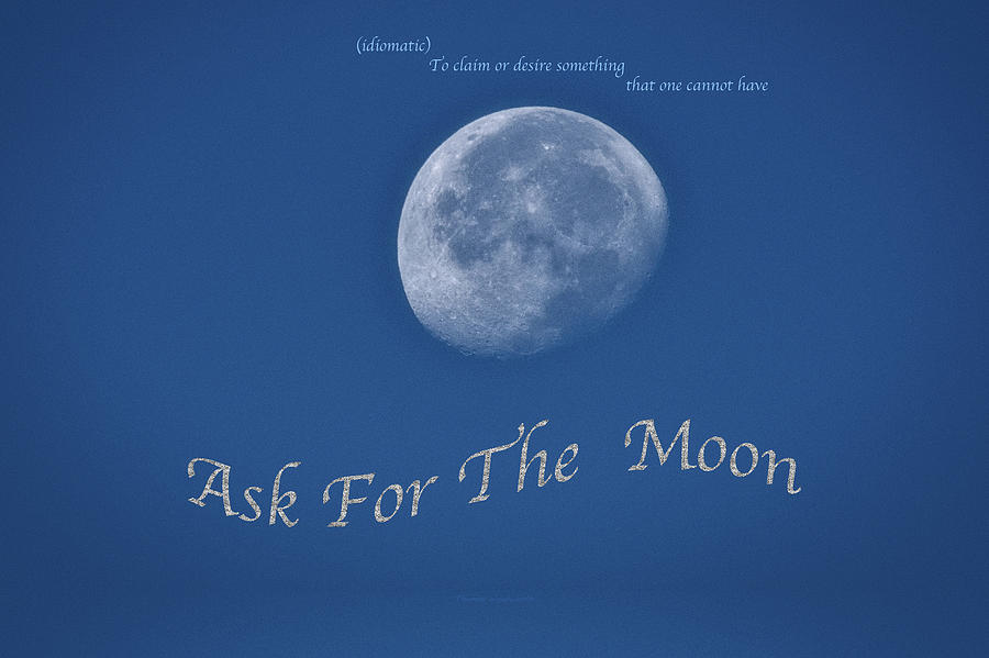 Ask For The Moon Full Text 02 Photograph by Thomas Woolworth