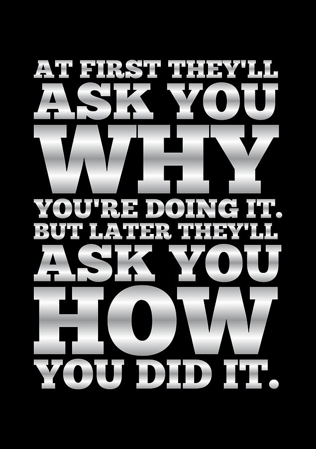 At First Theyll Ask You Why Gym Motivational Quotes poster Digital Art by Lab No 4