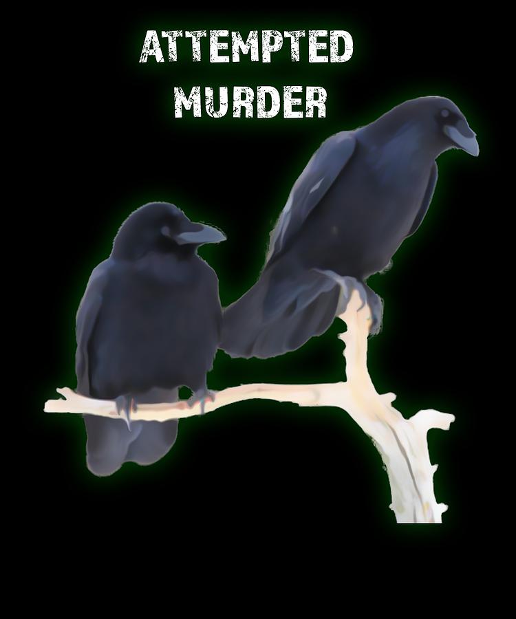 Attempted Murder Crows Funny Ornithology Joke Digital Art by Trisha Vroom