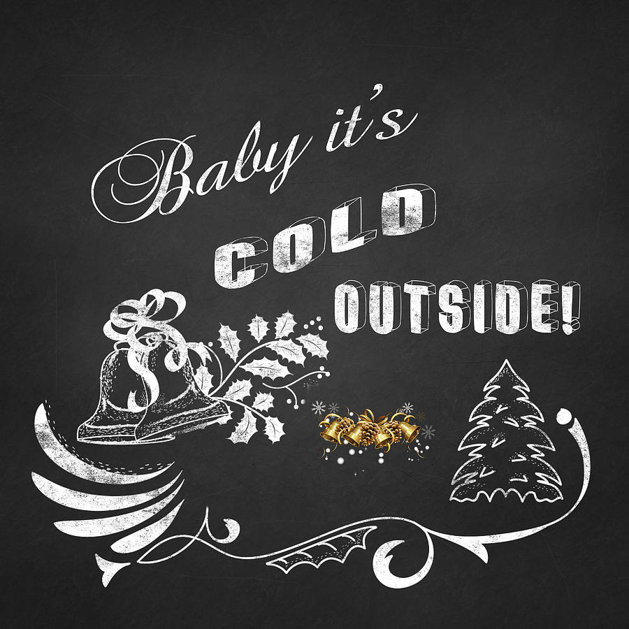 Baby it is cold outside chalkboard typography Painting by Georgeta Blanaru