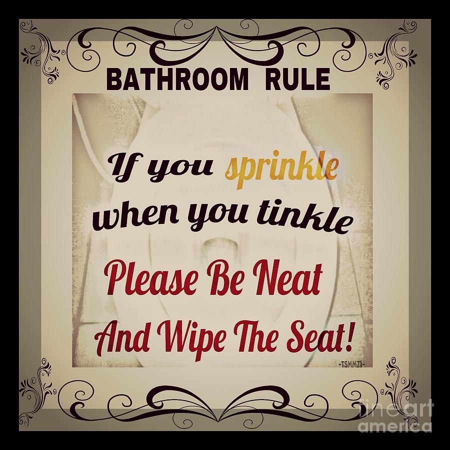 Bathroom Rule Photograph By Pretttea Art Gallery By Teaya Simms 3664