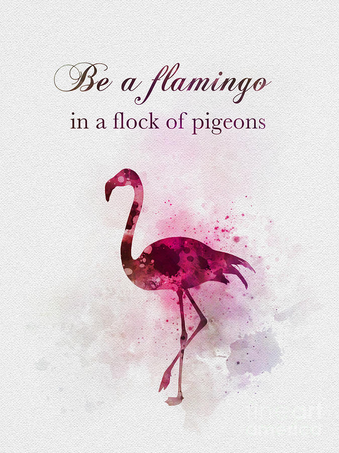 Be a flamingo Mixed Media by My Inspiration
