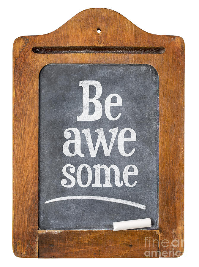 Be awesome reminder on  blackboard Photograph by Marek Uliasz